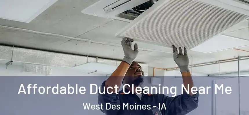  Affordable Duct Cleaning Near Me West Des Moines - IA