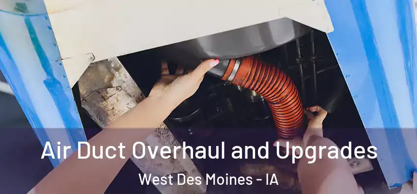  Air Duct Overhaul and Upgrades West Des Moines - IA