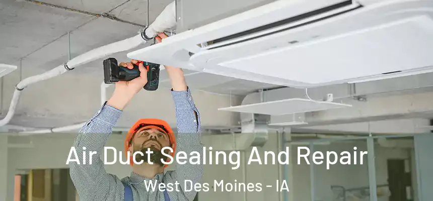  Air Duct Sealing And Repair West Des Moines - IA
