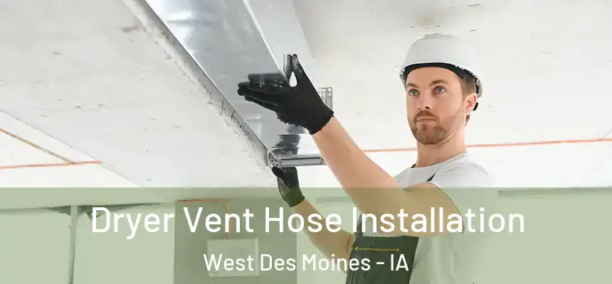  Dryer Vent Hose Installation West Des Moines - IA
