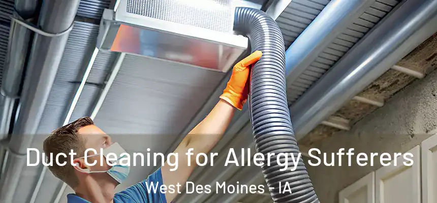  Duct Cleaning for Allergy Sufferers West Des Moines - IA