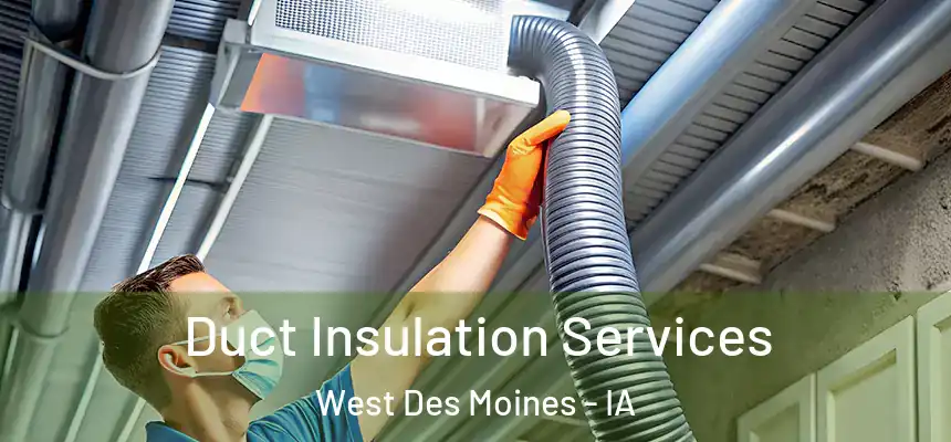  Duct Insulation Services West Des Moines - IA