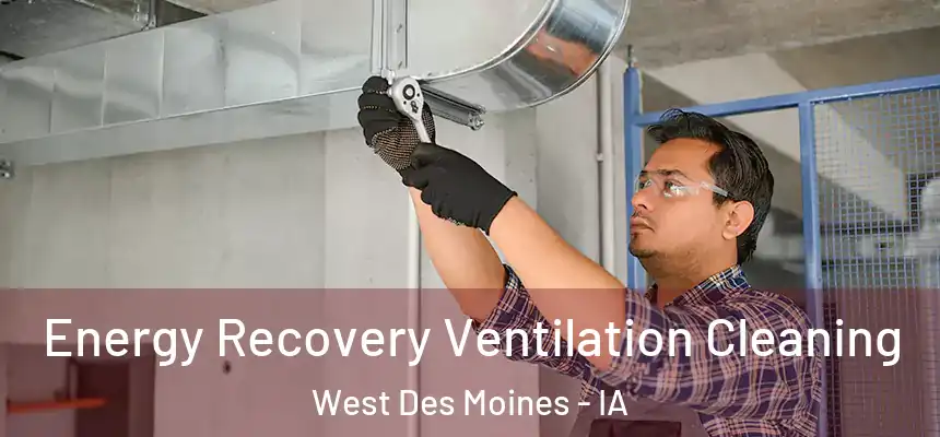  Energy Recovery Ventilation Cleaning West Des Moines - IA