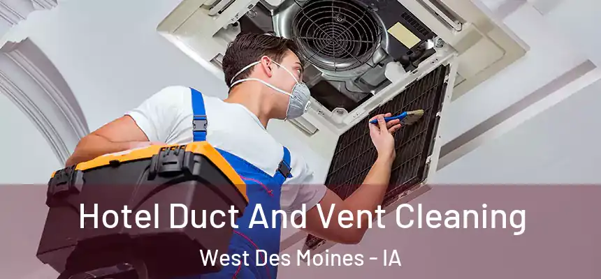  Hotel Duct And Vent Cleaning West Des Moines - IA