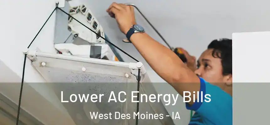  Lower AC Energy Bills West Des Moines - IA