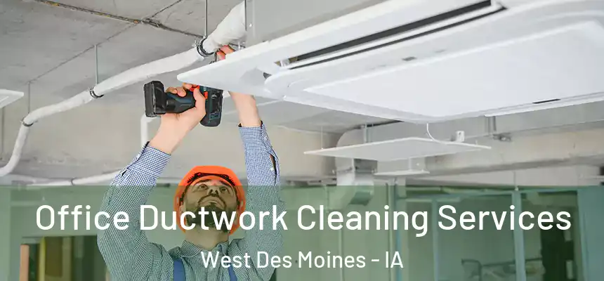  Office Ductwork Cleaning Services West Des Moines - IA