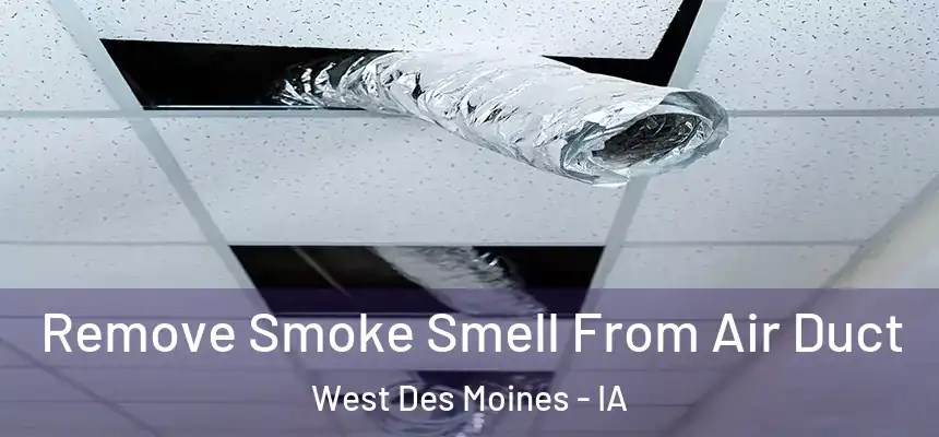  Remove Smoke Smell From Air Duct West Des Moines - IA