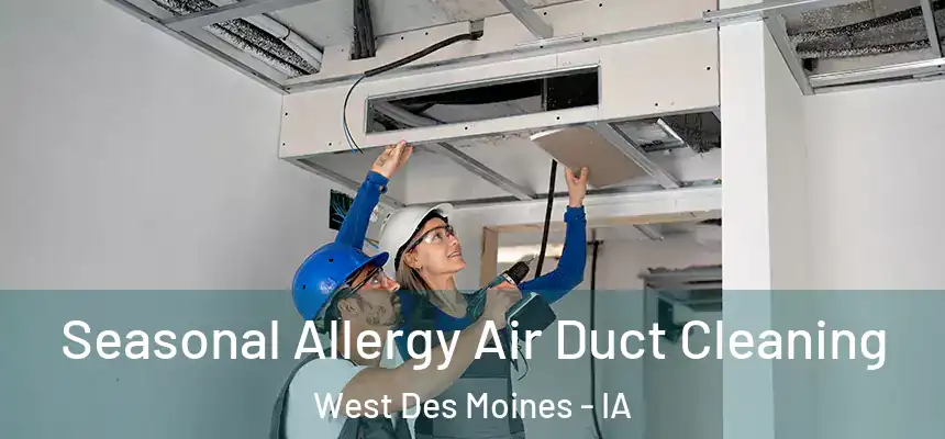  Seasonal Allergy Air Duct Cleaning West Des Moines - IA