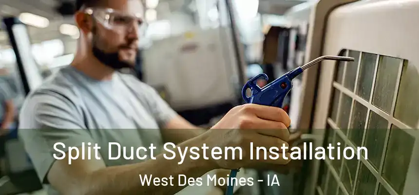  Split Duct System Installation West Des Moines - IA