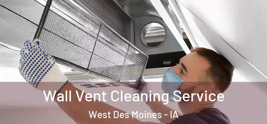  Wall Vent Cleaning Service West Des Moines - IA
